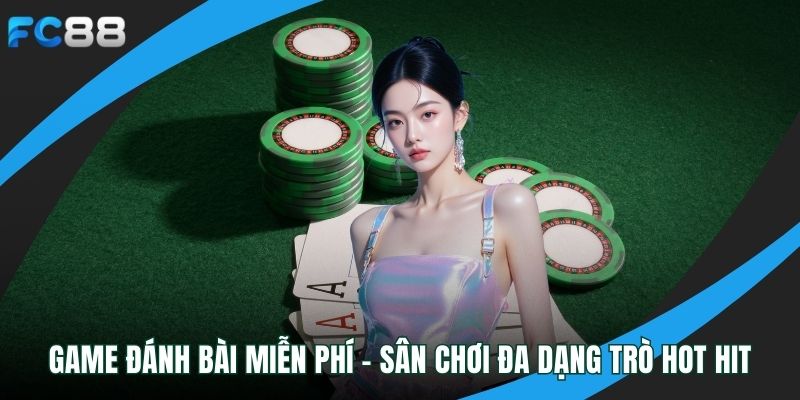 Game Đánh Bài Miễn Phí - Sân Chơi Đa Dạng Trò Hot Hit Game đánh bài miễn phí