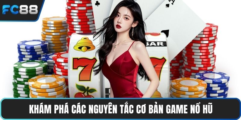 Khám phá các nguyên tắc cơ bản game nổ hũ